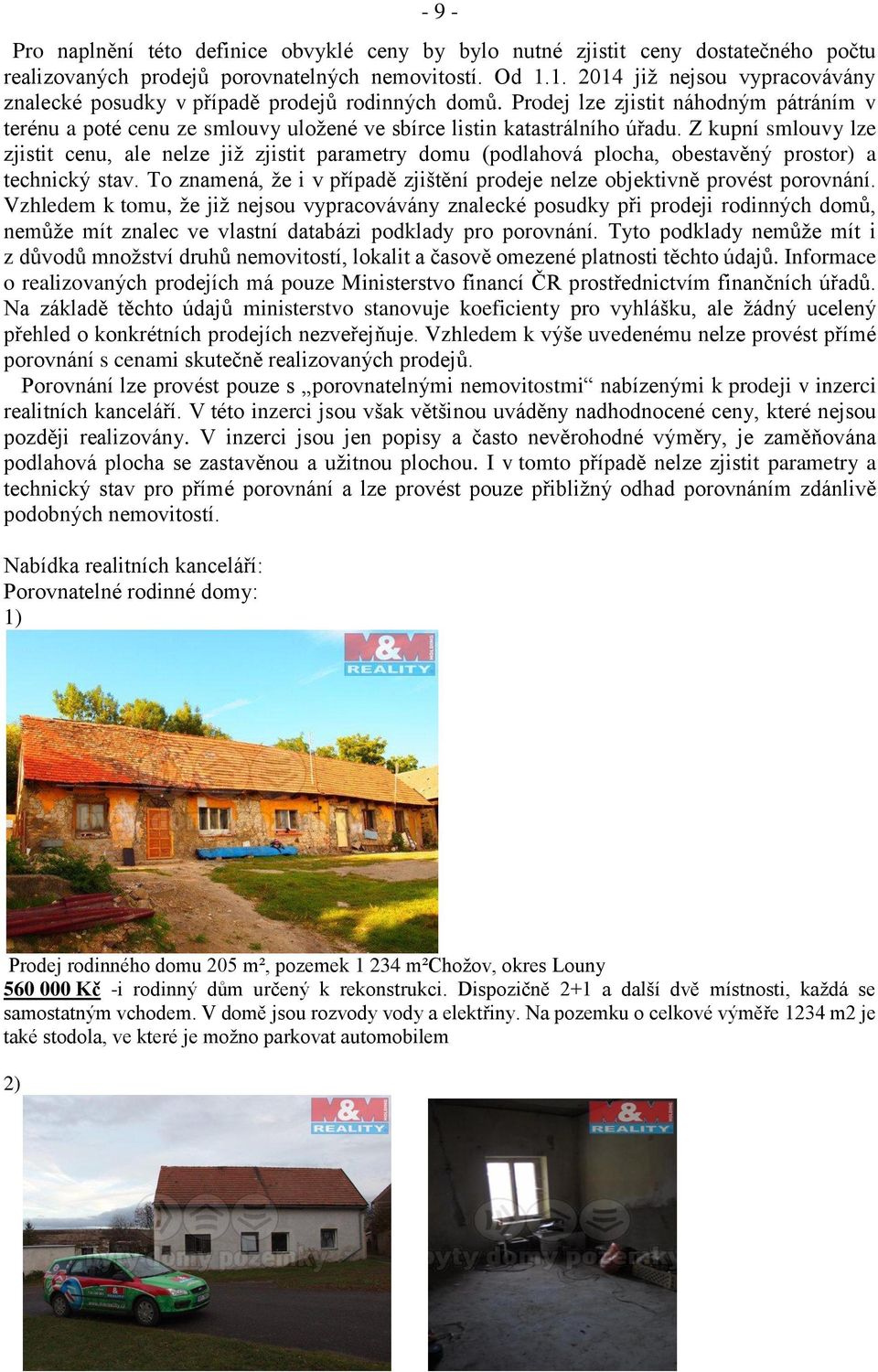 Z kupní smlouvy lze zjistit cenu, ale nelze již zjistit parametry domu (podlahová plocha, obestavěný prostor) a technický stav.