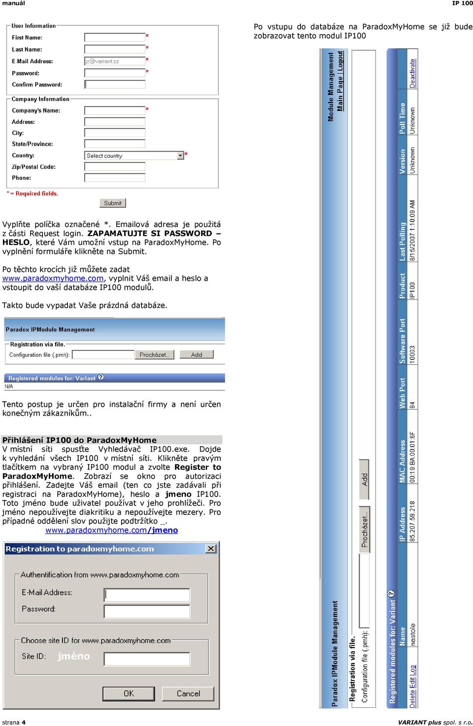 com, vyplnit Váš email a heslo a vstoupit do vaší databáze IP100 modulů. Takto bude vypadat Vaše prázdná databáze. Tento postup je určen pro instalační firmy a není určen konečným zákazníkům.