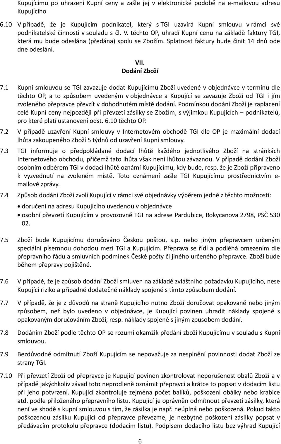 Splatnost faktury bude činit 14 dnů ode dne odeslání. VII. Dodání Zboží 7.