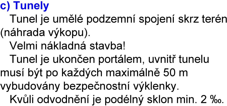 Tunel je ukončen portálem, uvnitř tunelu musí být po každých