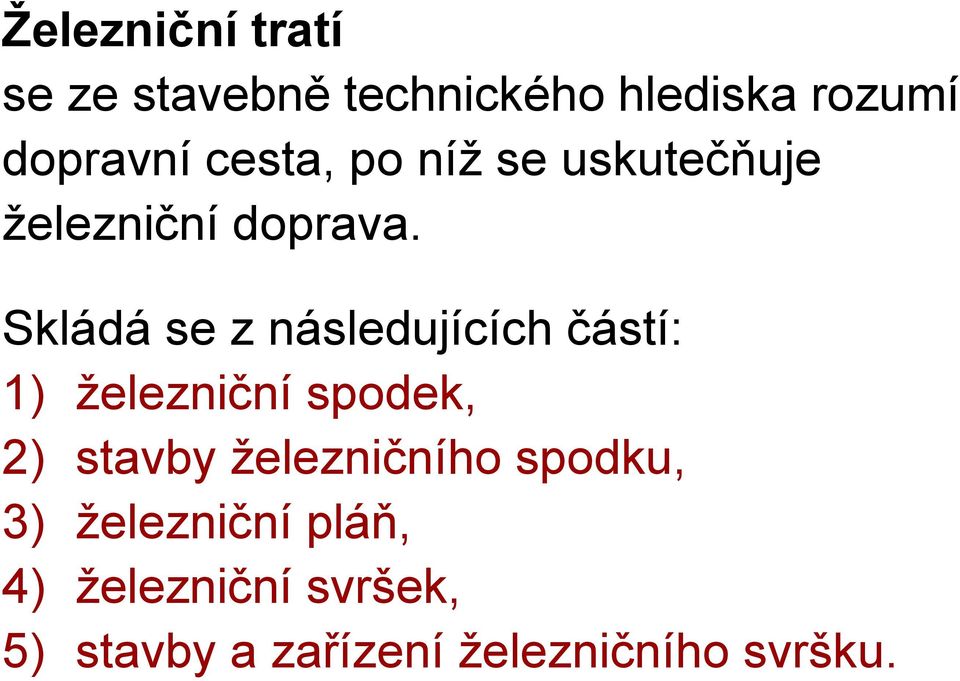 Skládá se z následujících částí: 1) železniční spodek, 2) stavby