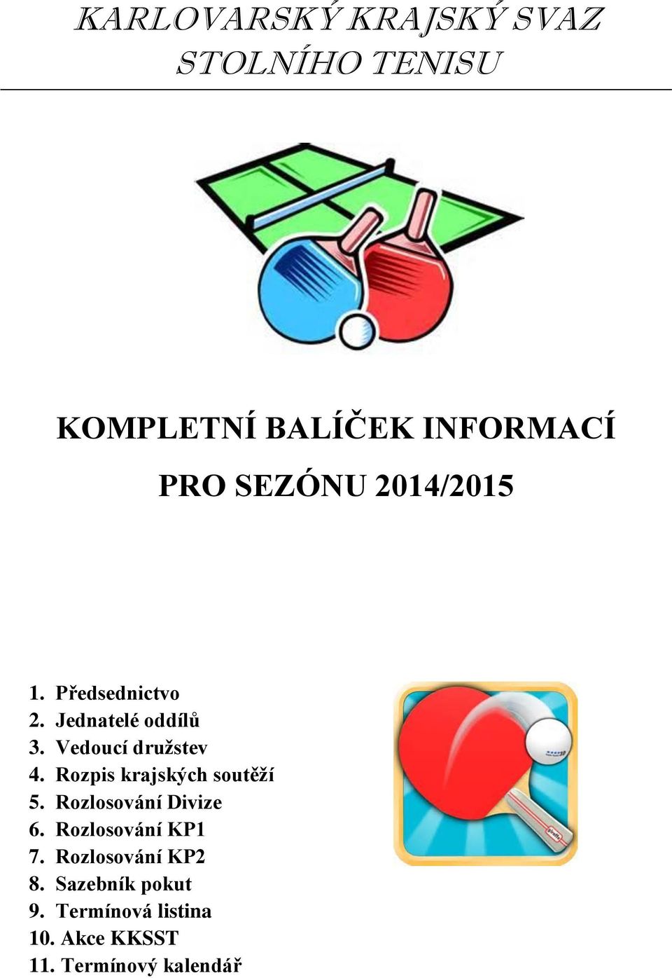 Rozpis krajských soutěží 5. Rozlosování Divize 6. Rozlosování KP1 7.