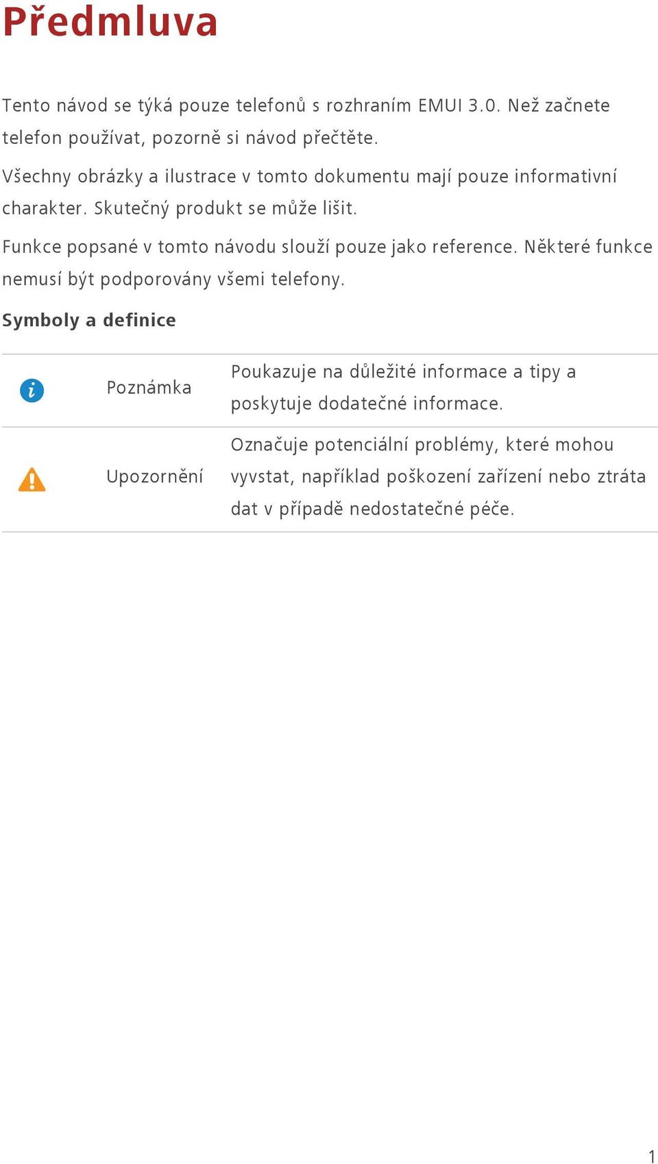 Funkce popsané v tomto návodu slouží pouze jako reference. Některé funkce nemusí být podporovány všemi telefony.