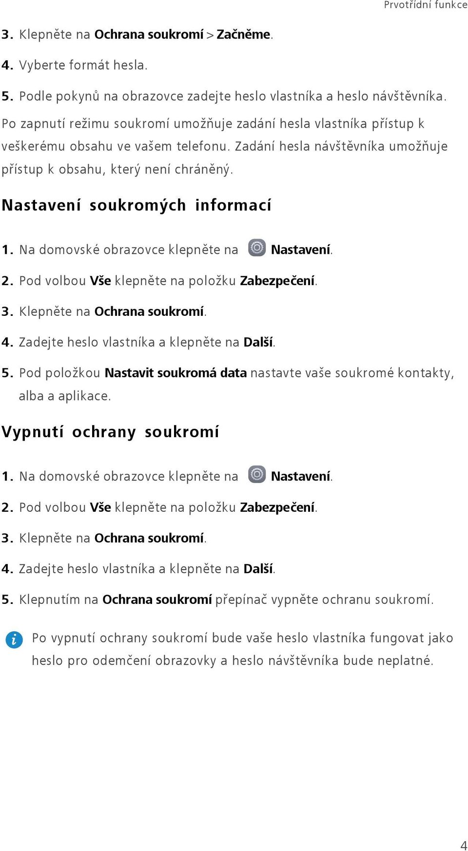 Nastavení soukromých informací 1. Na domovské obrazovce klepněte na Nastavení. 2. Pod volbou Vše klepněte na položku Zabezpečení. 3. Klepněte na Ochrana soukromí. 4.