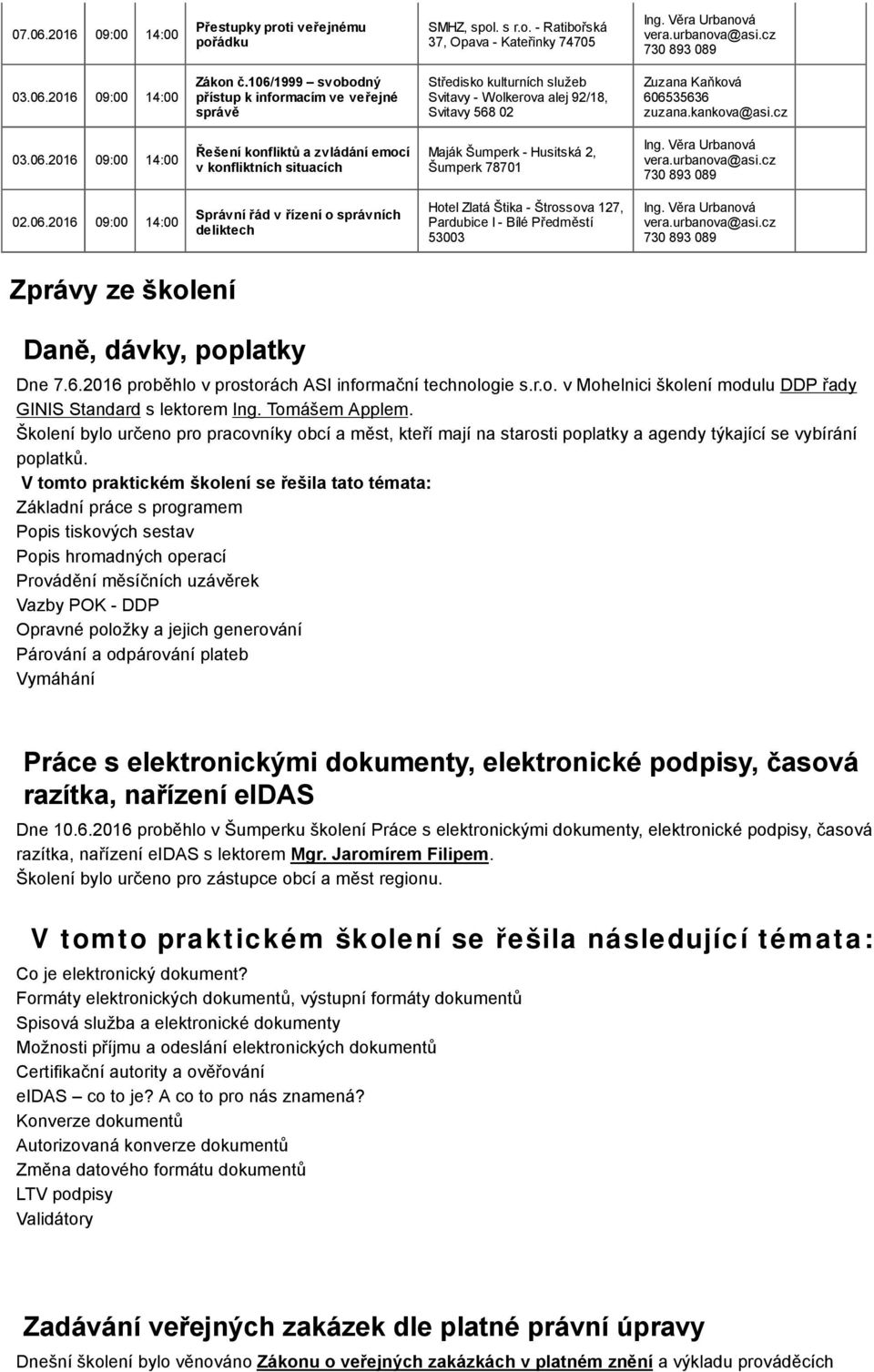 Tomášem Applem. Školení bylo určeno pro pracovníky obcí a měst, kteří mají na starosti poplatky a agendy týkající se vybírání poplatků.