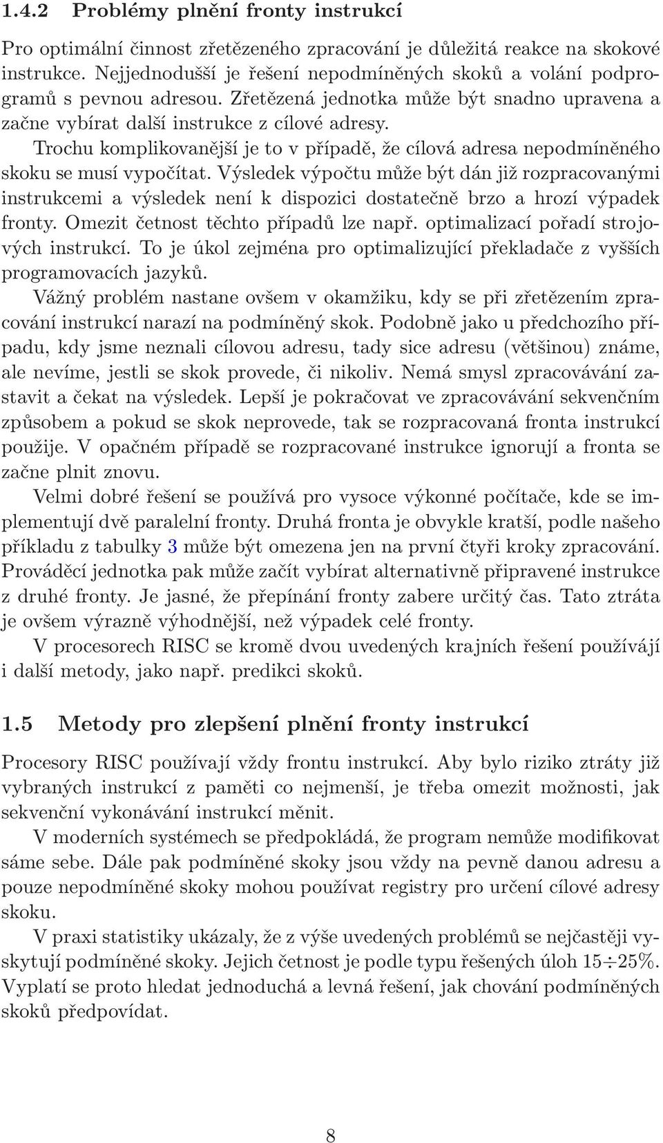 Trochu komplikovanější je to v případě, že cílová adresa nepodmíněného skoku se musí vypočítat.