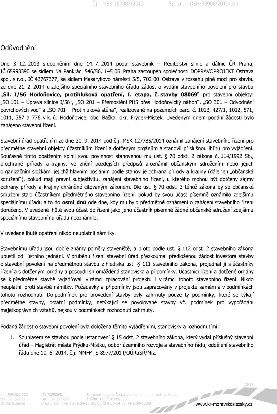 2. 2014 u zdejšího speciálního stavebního úřadu žádost o vydání stavebního povolení pro stavbu Sil. I/56 Hodoňovice, protihluková opatření, I. etapa, č.