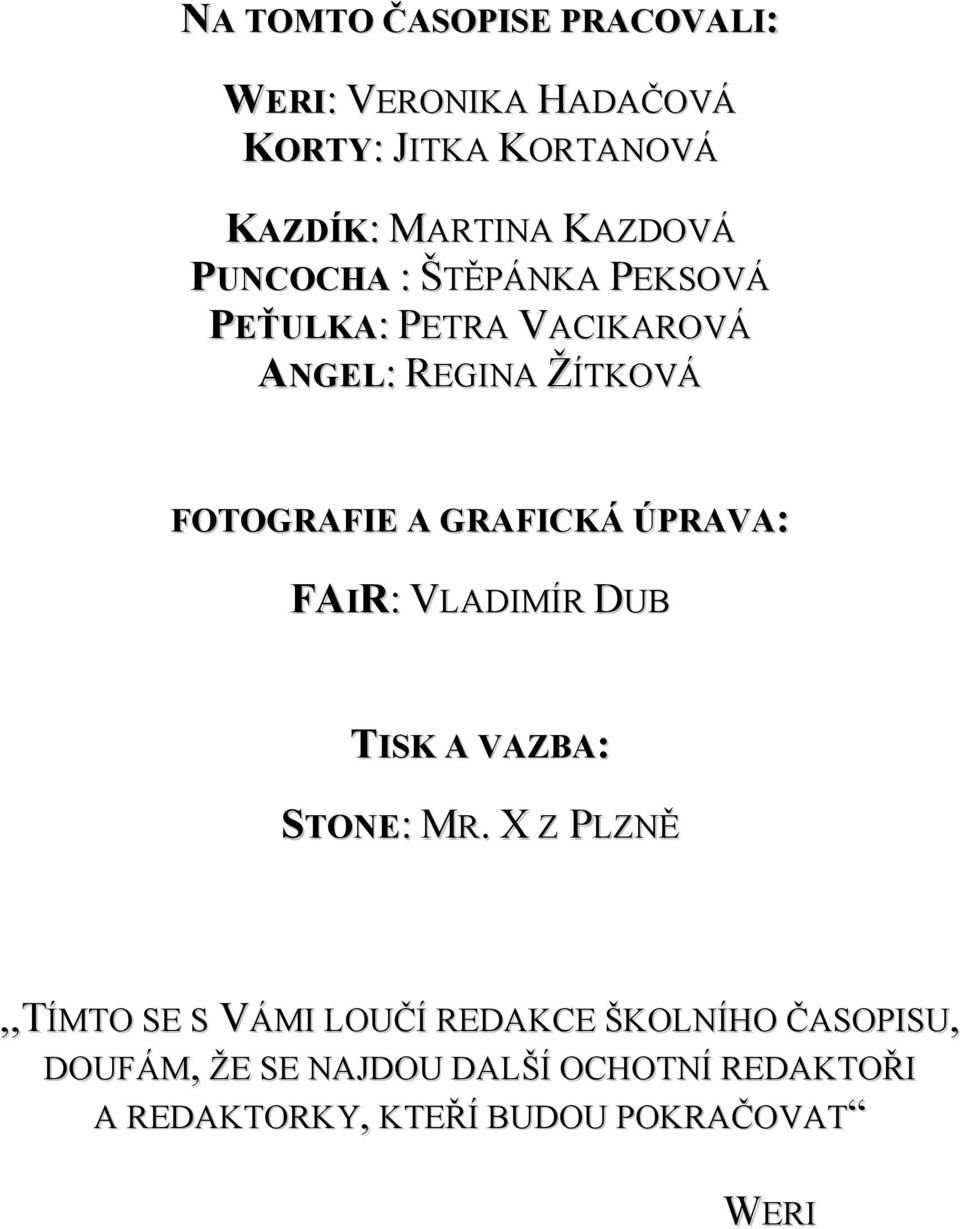 GRAFICKÁ ÚPRAVA: FAIR: VLADIMÍR DUB TISK A VAZBA: STONE: MR.