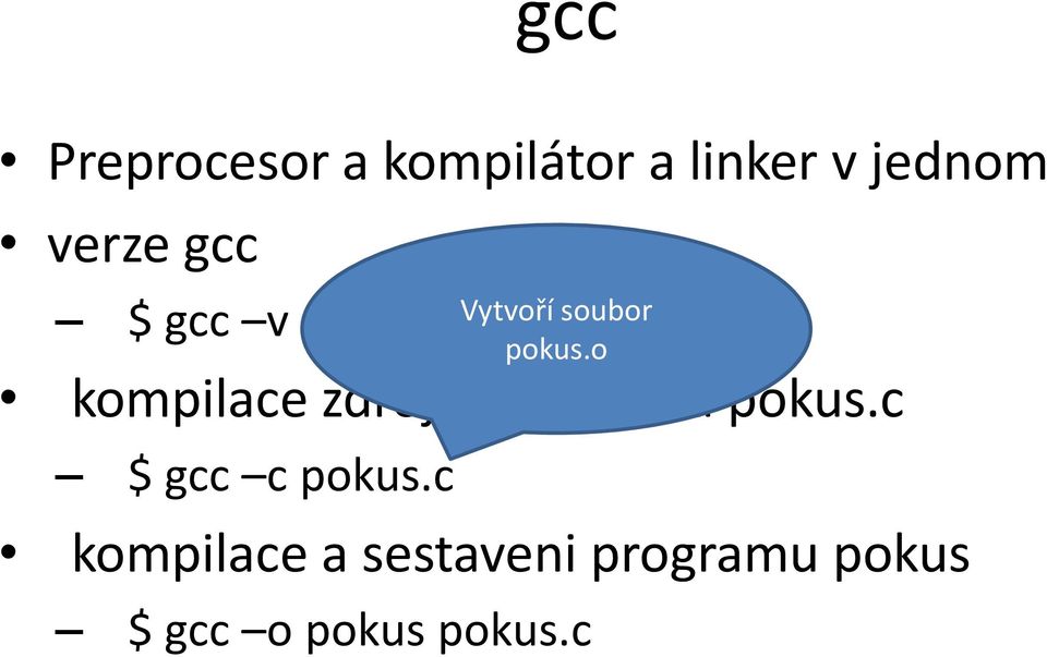 pokus.c $ gcc c pokus.c Vytvoří soubor pokus.