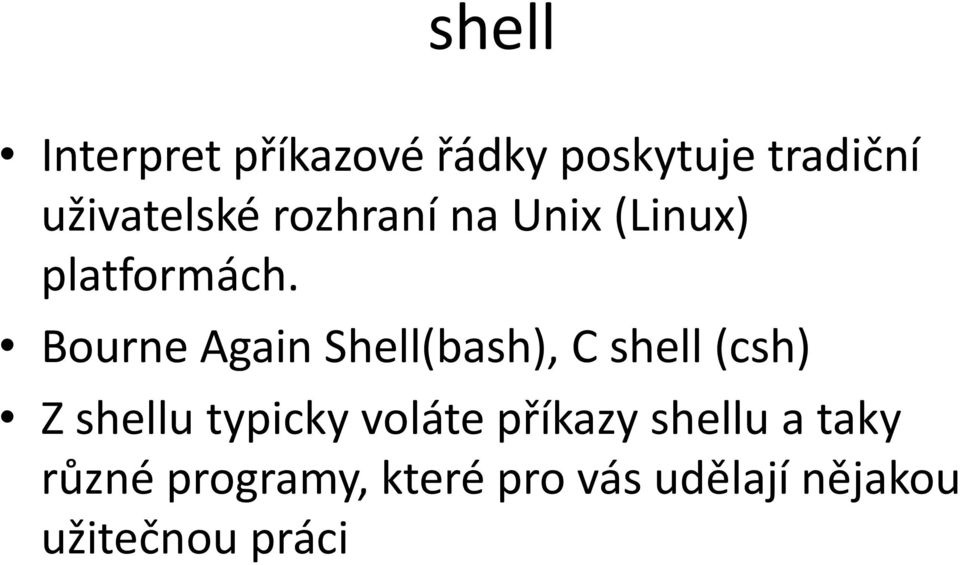 Bourne Again Shell(bash), C shell (csh) Z shellu typicky