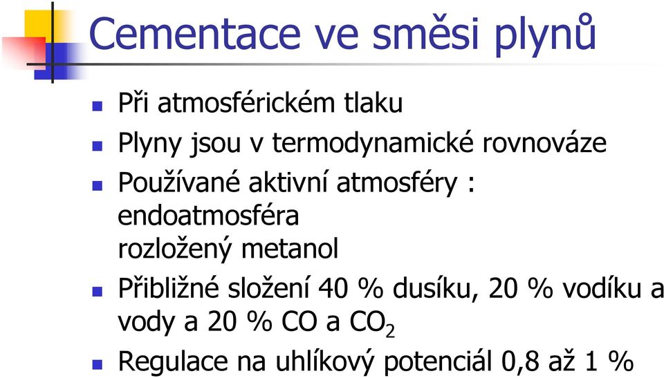 endoatmosféra rozložený metanol Přibližné složení 40 % dusíku,