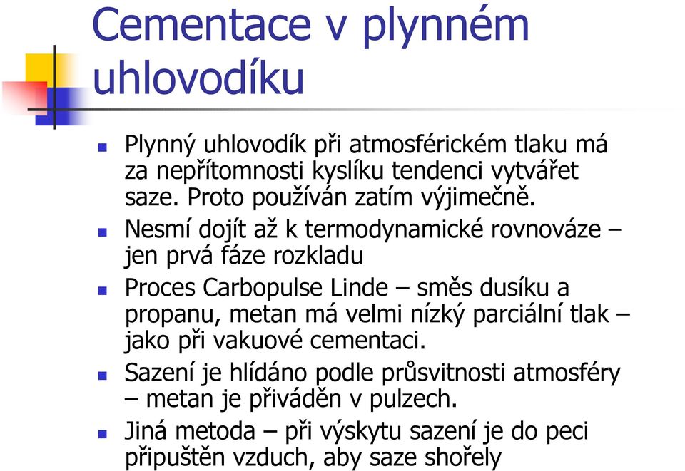 Nesmí dojít až k termodynamické rovnováze jen prvá fáze rozkladu Proces Carbopulse Linde směs dusíku a propanu, metan má