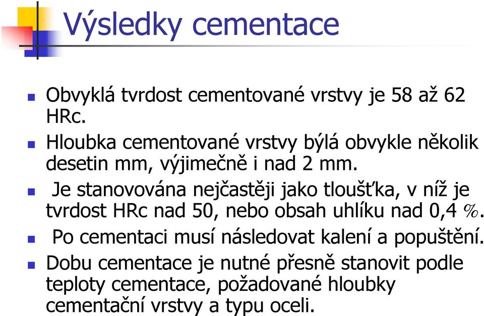 Je stanovována nejčastěji jako tloušťka, v níž je tvrdost HRc nad 50, nebo obsah uhlíku nad 0,4 %.