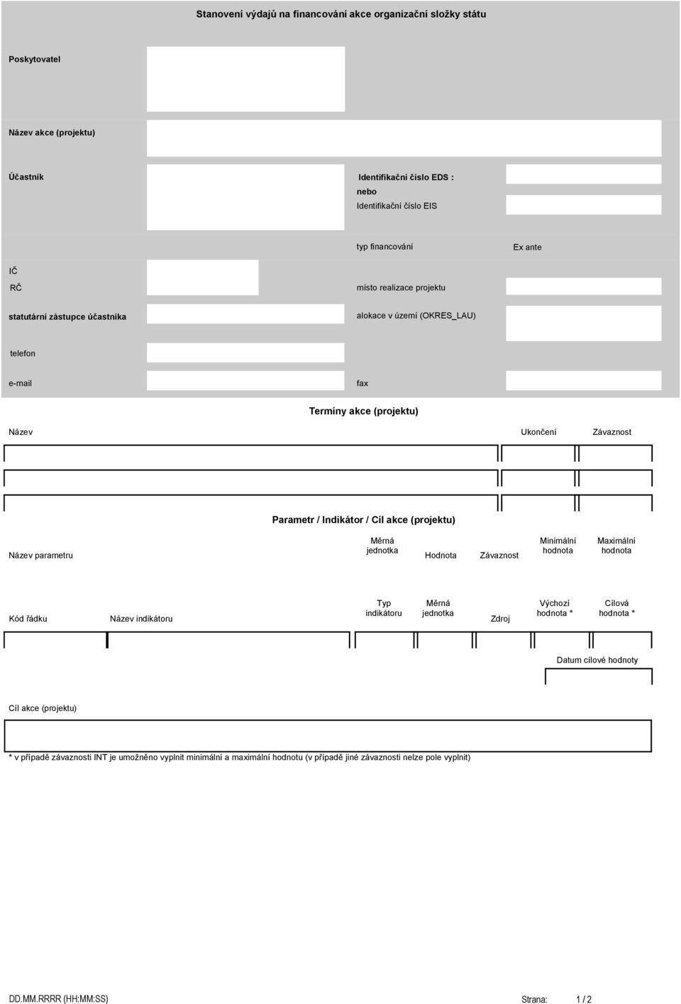 (projektu) Název parametru Měrná jednotka Hodnota Závaznost Minimální hodnota Maximální hodnota Kód řádku Název indikátoru Typ indikátoru Měrná jednotka Zdroj Výchozí hodnota * Cílová hodnota