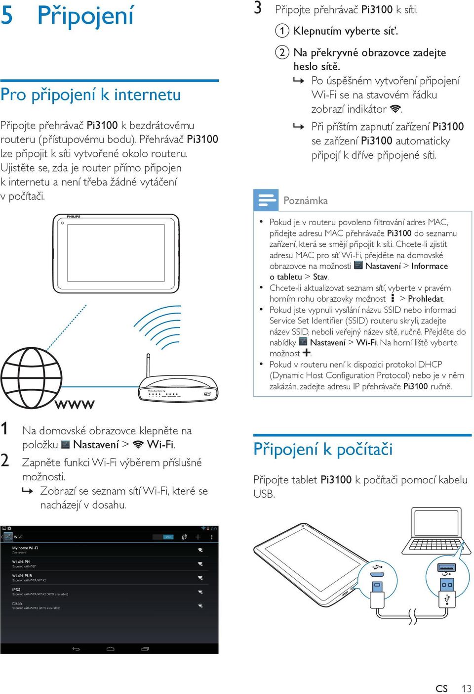 Po úspěšném vytvoření připojení Wi-Fi se na stavovém řádku zobrazí indikátor. Při příštím zapnutí zařízení Pi3100 se zařízení Pi3100 automaticky připojí k dříve připojené síti.