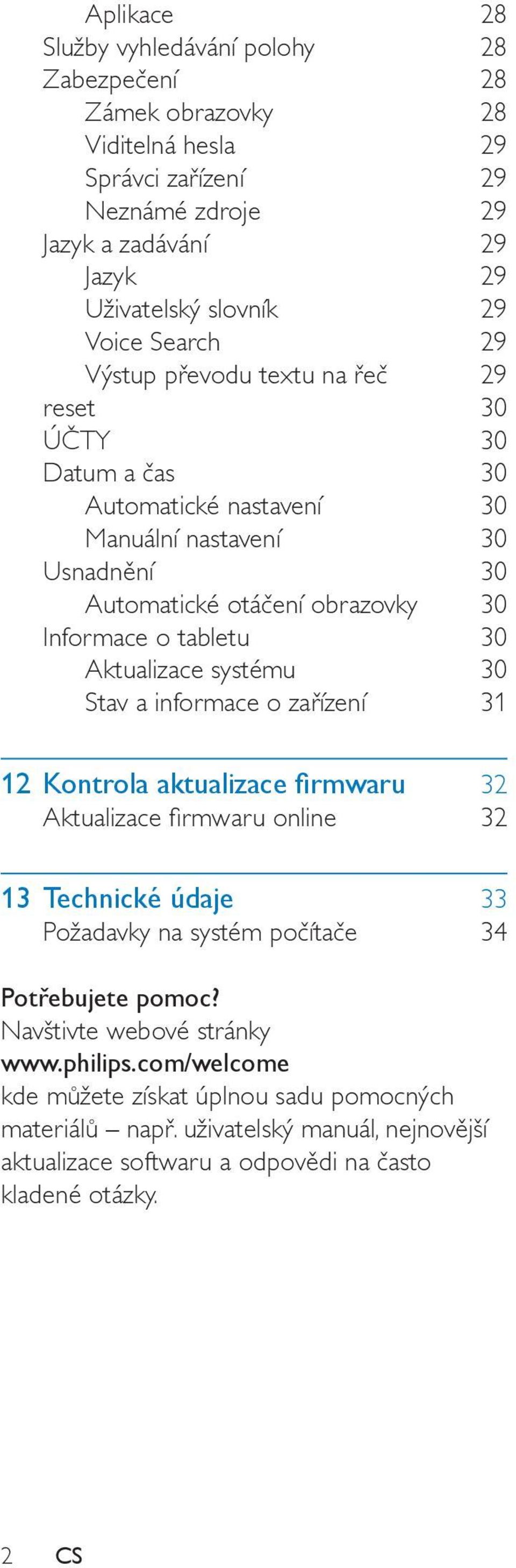Aktualizace systému 30 Stav a informace o zařízení 31 12 Kontrola aktualizace firmwaru 32 Aktualizace firmwaru online 32 13 Technické údaje 33 Požadavky na systém počítače 34 Potřebujete pomoc?
