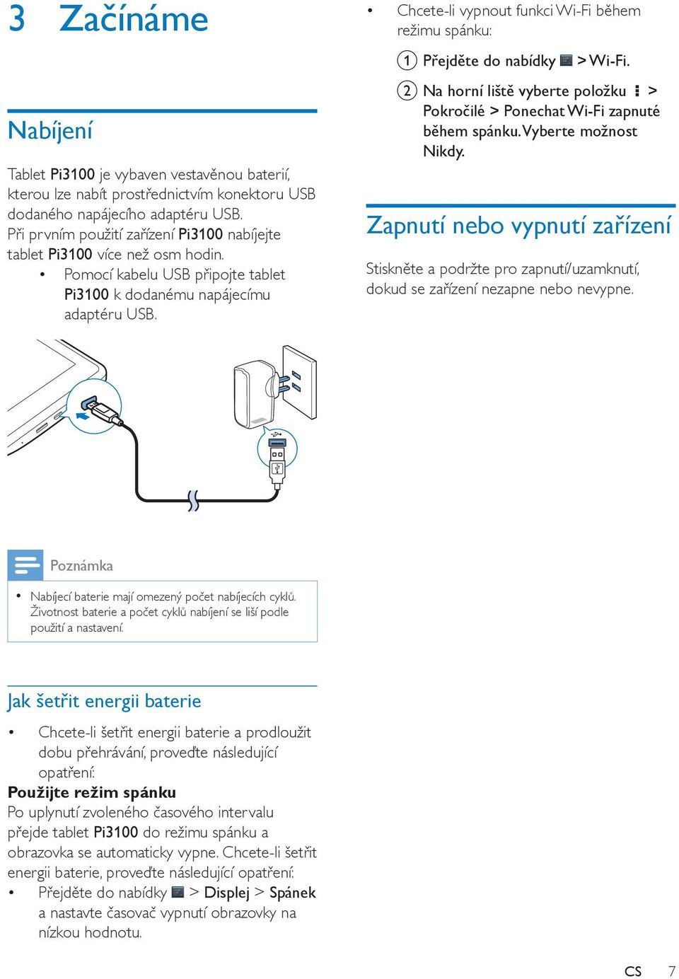 Chcete-li vypnout funkci Wi-Fi během režimu spánku: a Přejděte do nabídky > Wi-Fi. b Na horní liště vyberte položku > Pokročilé > Ponechat Wi-Fi zapnuté během spánku. Vyberte možnost Nikdy.