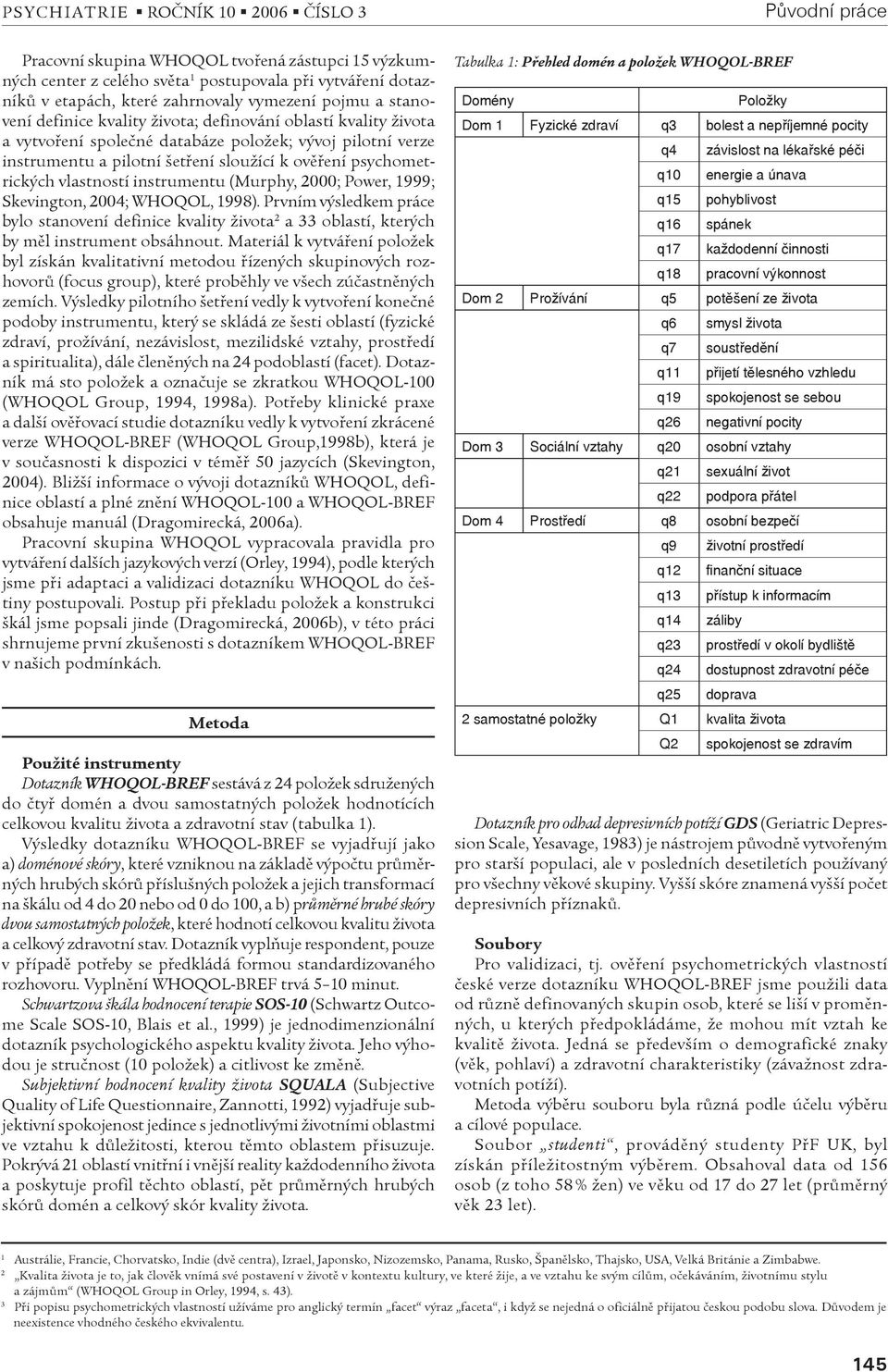 psychometrických vlastností instrumentu (Murphy, 2000; Power, 1999; Skevington, 2004; WHOQOL, 1998).