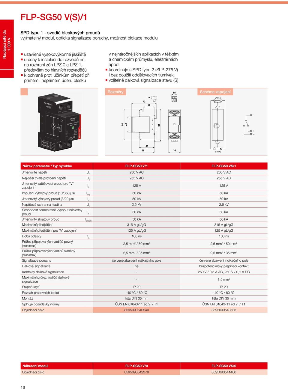 chemickém průmyslu, elektrárnách apod. koordinuje s SPD typu 2 (SLP-275 V) i bez použití oddělovacích tlumivek.