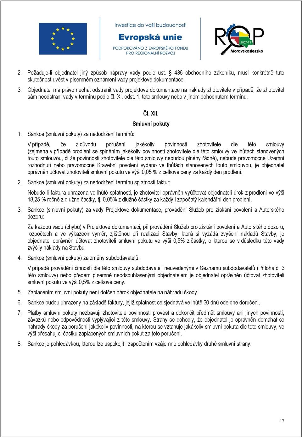 této smlouvy nebo v jiném dohodnutém termínu. 1. Sankce (smluvní pokuty) za nedodržení termínů: Čl. XII.