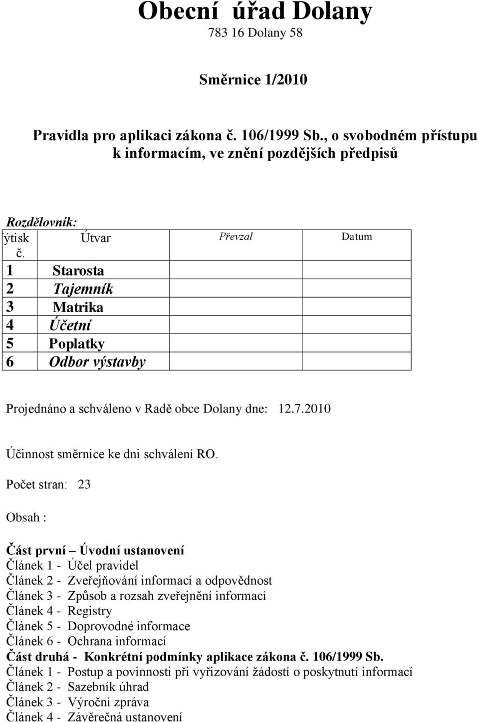 Počet stran: 23 Obsah : Část první Úvodní ustanovení Článek 1 - Účel pravidel Článek 2 - Zveřejňování informací a odpovědnost Článek 3 - Způsob a rozsah zveřejnění informací Článek 4 - Registry