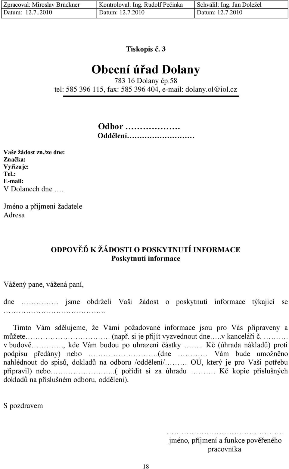 Oddělení ODPOVĚĎ K ŽÁDOSTI O POSKYTNUTÍ INFORMACE Poskytnutí informace Vážený pane, vážená paní, dne jsme obdrželi Vaši žádost o poskytnutí informace týkající se.
