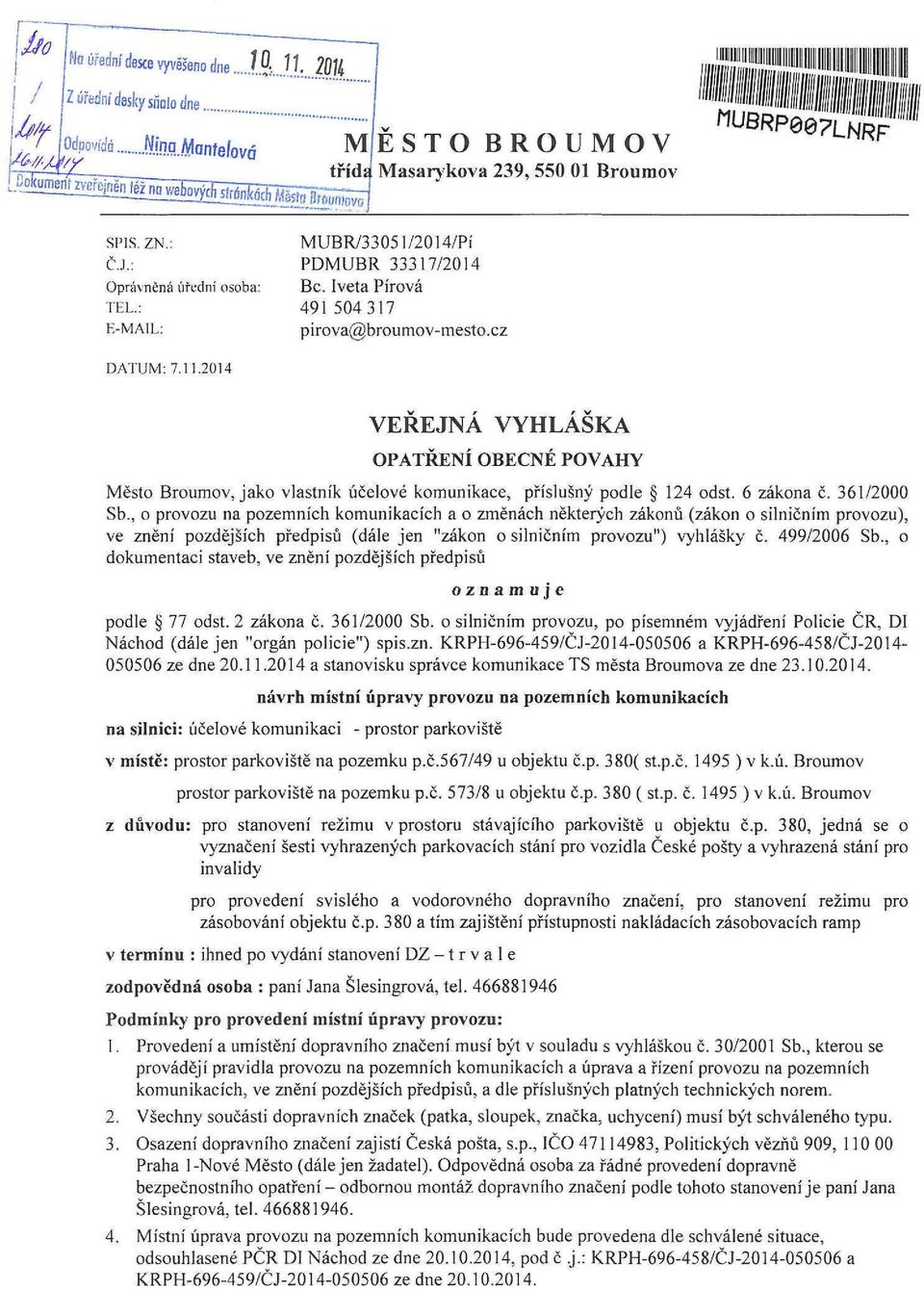 2014 VEŘEJNÁ VYHLÁŠKA OPATŘENÍ OBECNÉ POVAHY Město Broumov, jako vlastník účelové komunikace, příslušný podle 124 odst. 6 zákona č. 361/2000 Sb.