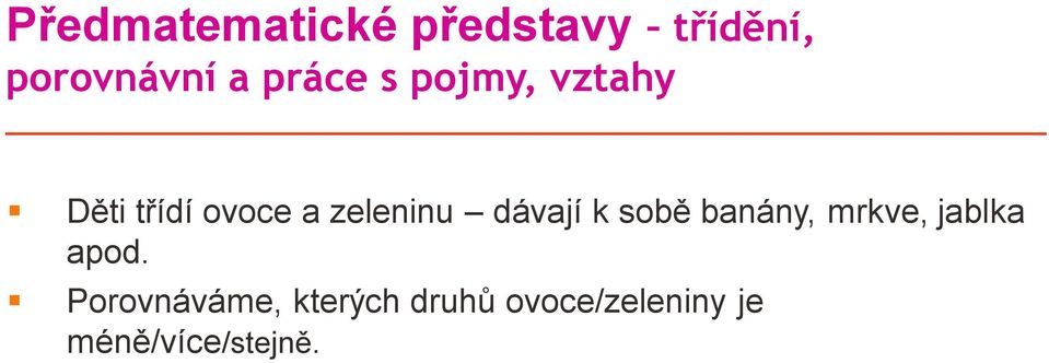 dávají k sobě banány, mrkve, jablka apod.