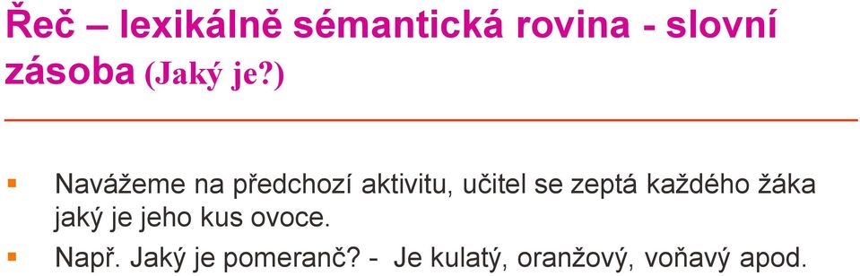 ) Navážeme na předchozí aktivitu, učitel se zeptá