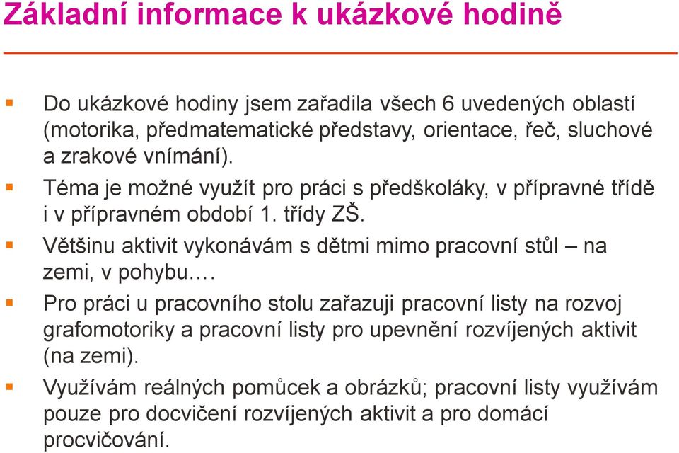 Většinu aktivit vykonávám s dětmi mimo pracovní stůl na zemi, v pohybu.