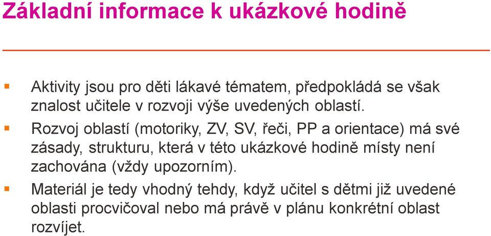 Rozvoj oblastí (motoriky, ZV, SV, řeči, PP a orientace) má své zásady, strukturu, která v této ukázkové
