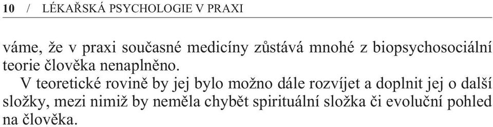 V teoretické rovinì by jej bylo možno dále rozvíjet a doplnit jej o