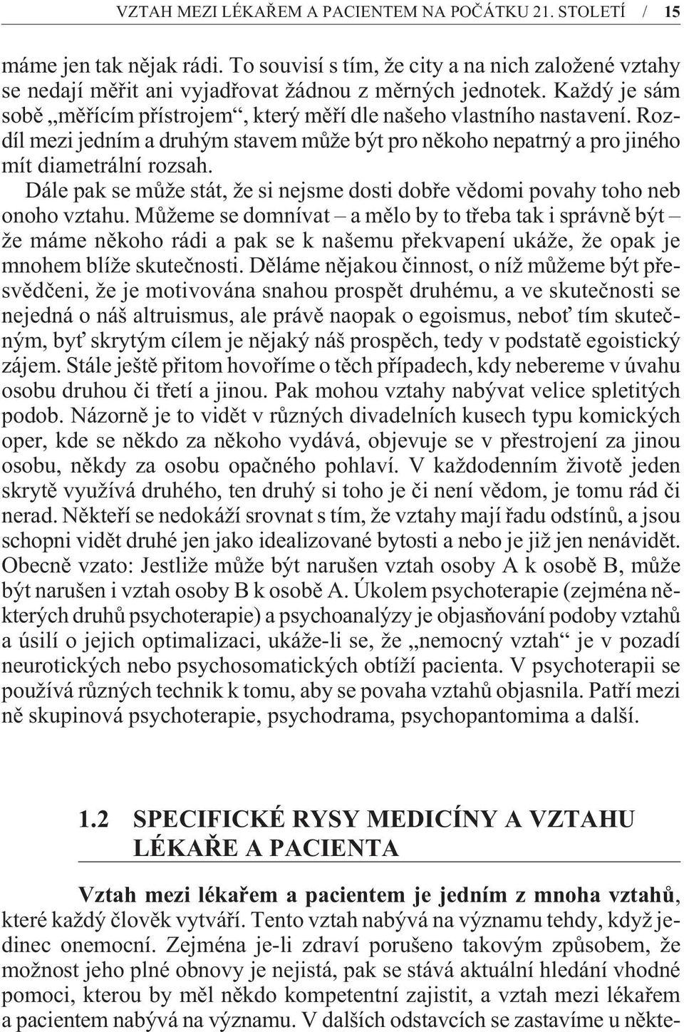 Dále pak se mùže stát, že si nejsme dosti dobøe vìdomi povahy toho neb onoho vztahu.
