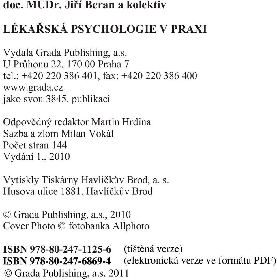 publikaci Odpovìdný redaktor Martin Hrdina Sazba a zlom Milan Vokál Poèet stran 144 Vydání 1.