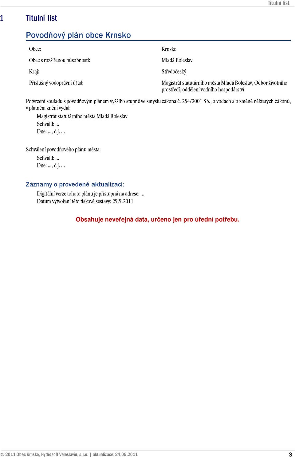 , o vodách a o změně některých zákonů, v platném znění vydal: Magistrát statutárního města Mladá Boleslav Schválil:... Dne:..., č.j.... Schválení povodňového plánu města: Schválil:.