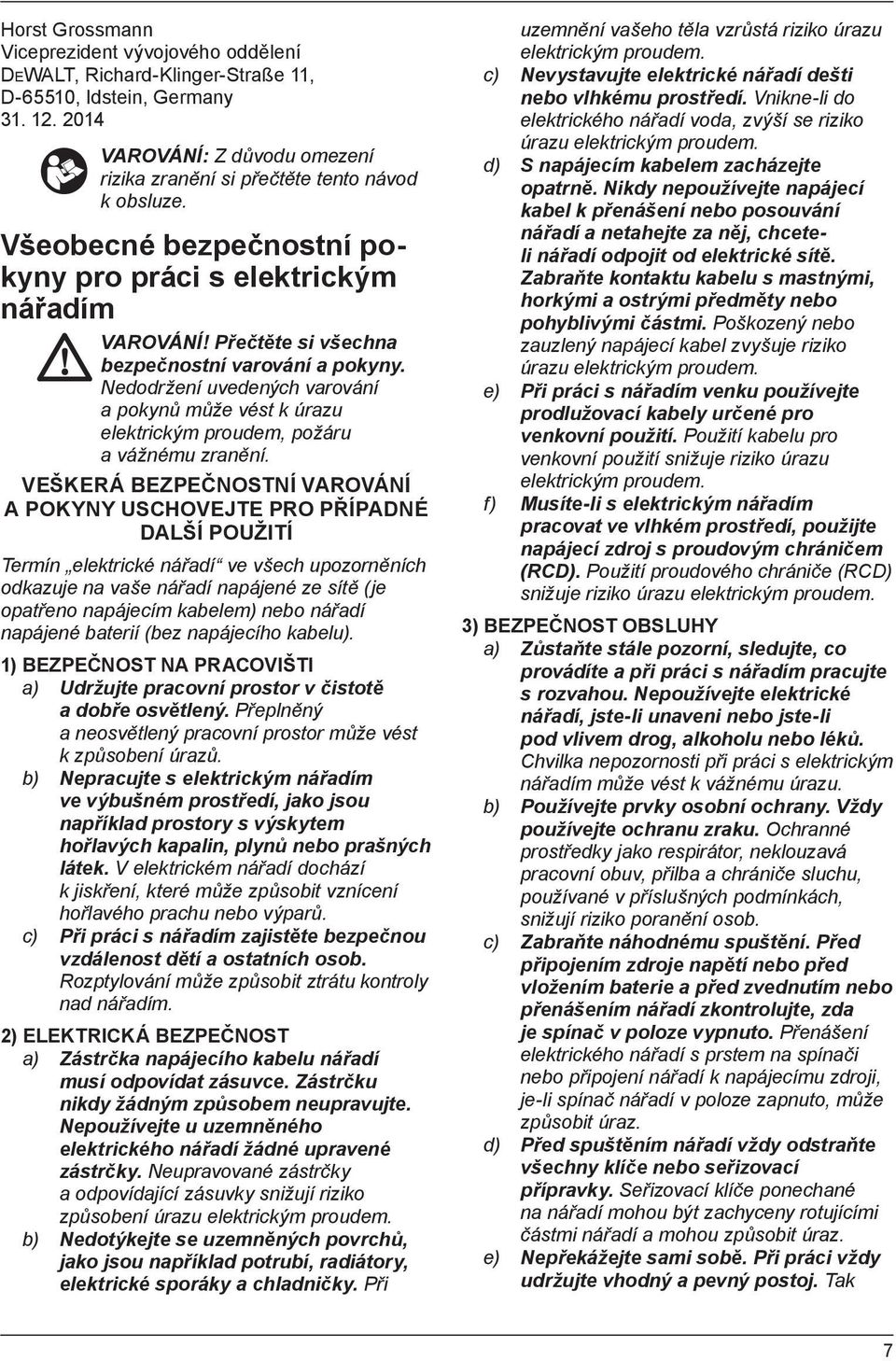 Nedodržení uvedených varování a pokynů může vést k úrazu elektrickým proudem, požáru a vážnému zranění.