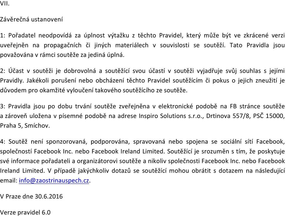 Jakékoli porušení nebo obcházení těchto Pravidel soutěžícím či pokus o jejich zneužití je důvodem pro okamžité vyloučení takového soutěžícího ze soutěže.