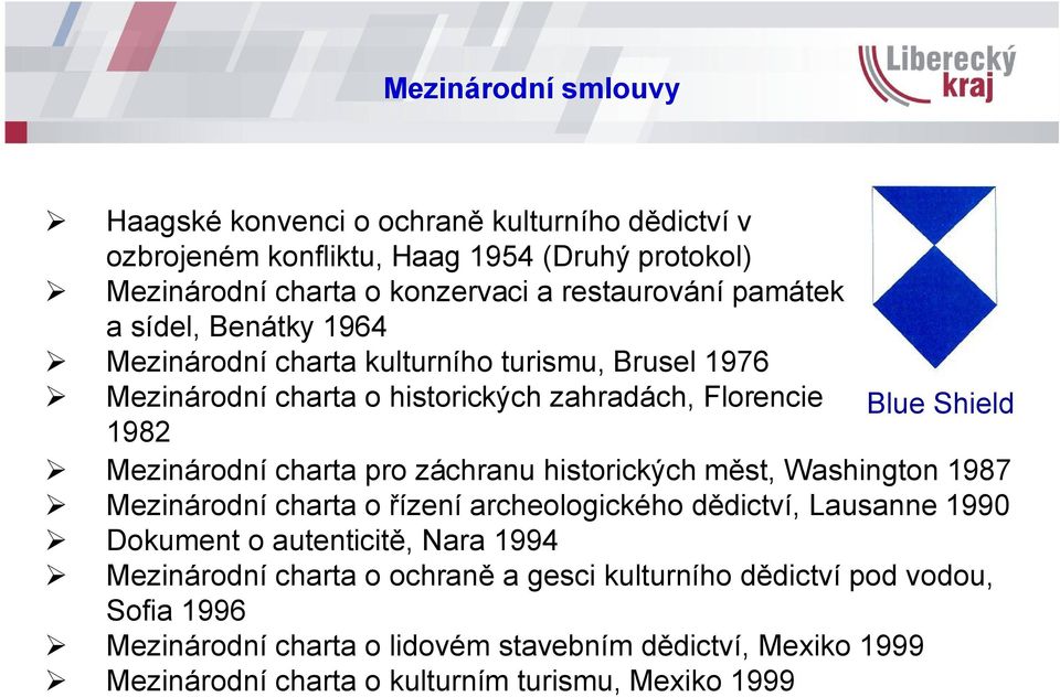 charta pro záchranu historických měst, Washington 1987 Mezinárodní charta o řízení archeologického dědictví, Lausanne 1990 Dokument o autenticitě, Nara 1994 Mezinárodní