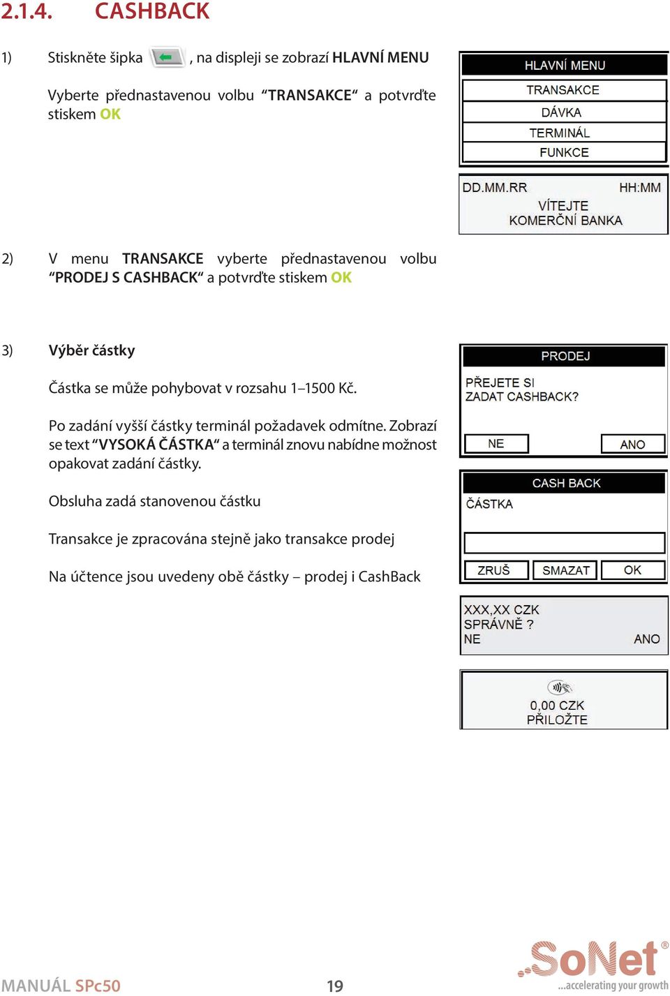 transakce vyberte přednastavenou volbu prodej s CasHBaCK a potvrďte stiskem OK 3) Výběr částky Částka se může pohybovat v rozsahu 1 1500 Kč.