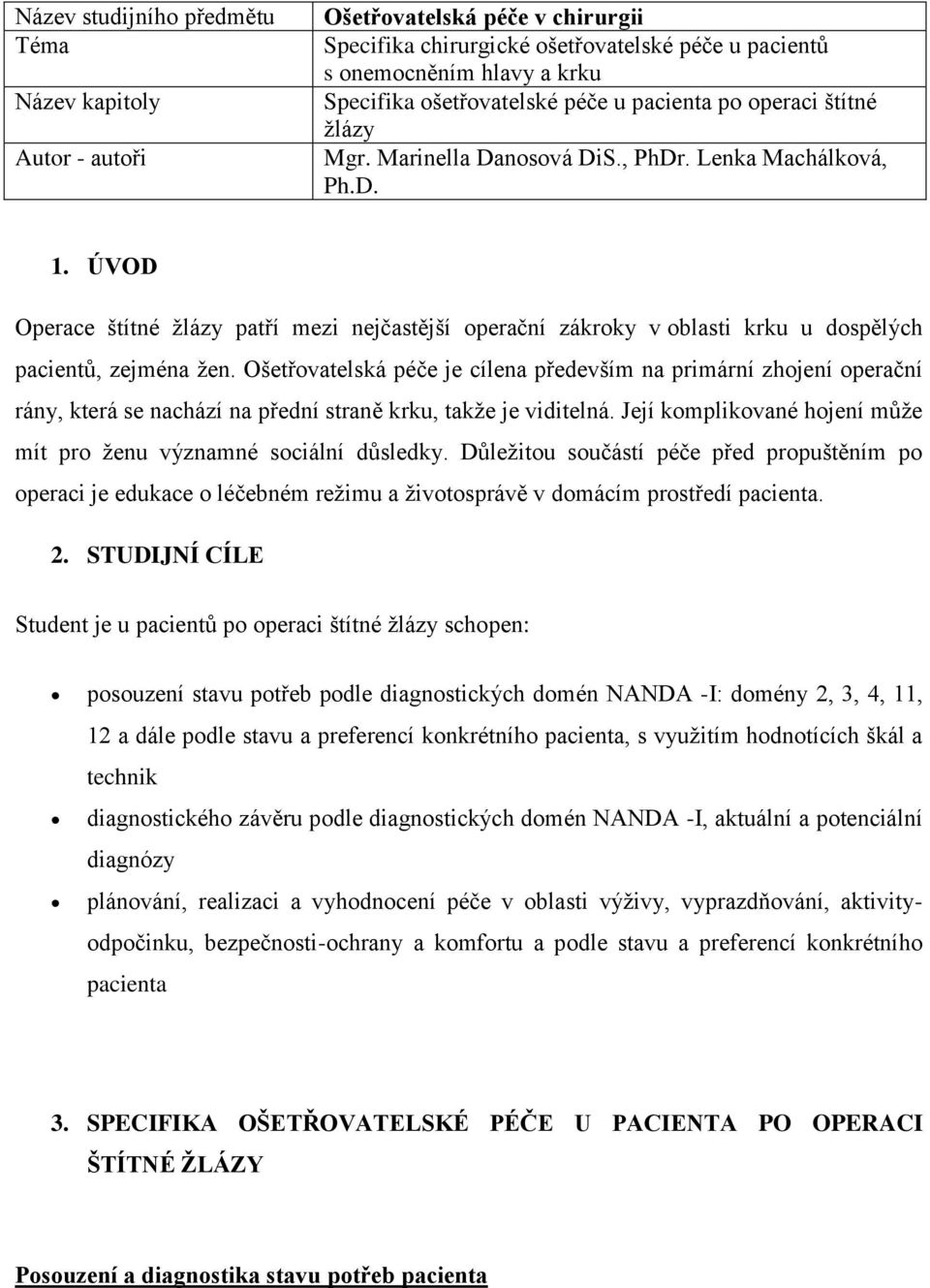 ÚVOD Operace štítné žlázy patří mezi nejčastější operační zákroky v oblasti krku u dospělých pacientů, zejména žen.