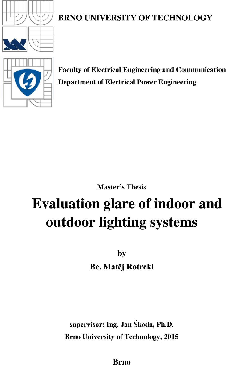 Evaluation glare of indoor and outdoor lighting systems by Bc.