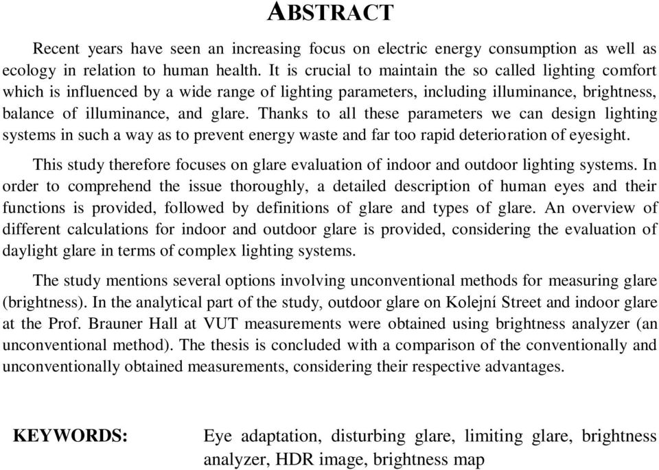 Thanks to all these parameters we can design lighting systems in such a way as to prevent energy waste and far too rapid deterioration of eyesight.
