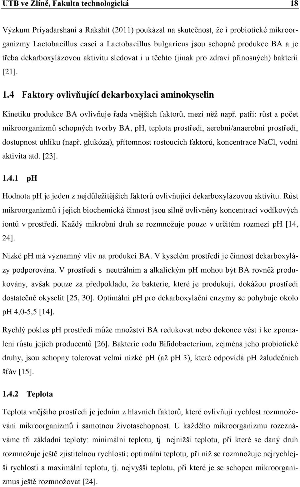 4 Faktory ovlivňující dekarboxylaci aminokyselin Kinetiku produkce BA ovlivňuje řada vnějších faktorů, mezi něţ např.