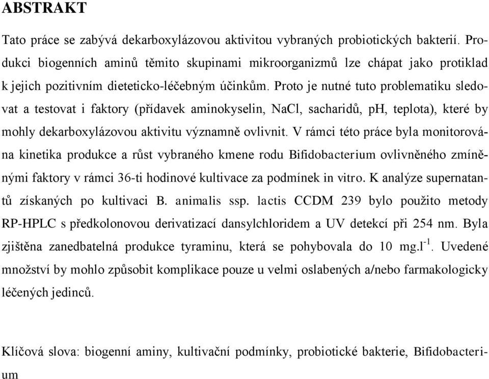 Proto je nutné tuto problematiku sledovat a testovat i faktory (přídavek aminokyselin, NaCl, sacharidů, ph, teplota), které by mohly dekarboxylázovou aktivitu významně ovlivnit.