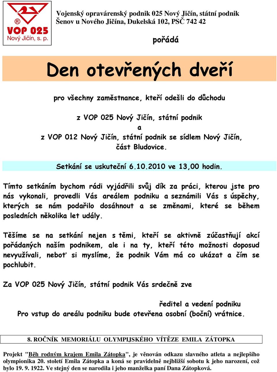 Tímto setkáním bychom rádi vyjádřili svůj dík za práci, kterou jste pro nás vykonali, provedli Vás areálem podniku a seznámili Vás s úspěchy, kterých se nám podařilo dosáhnout a se změnami, které se