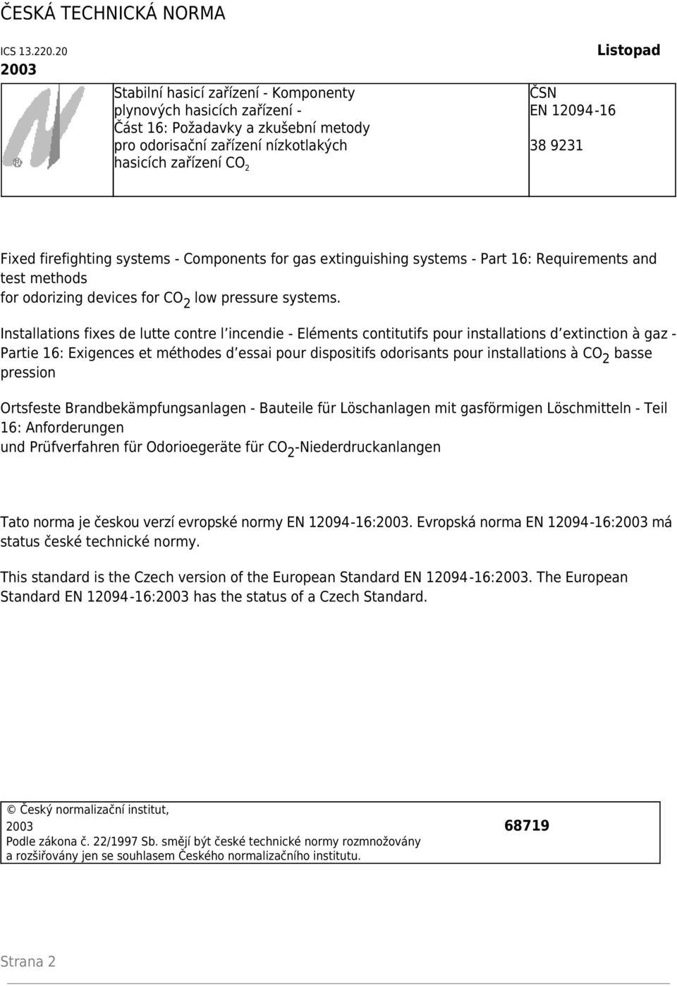 Listopad Fixed firefighting systems - Components for gas extinguishing systems - Part 16: Requirements and test methods for odorizing devices for CO 2 low pressure systems.