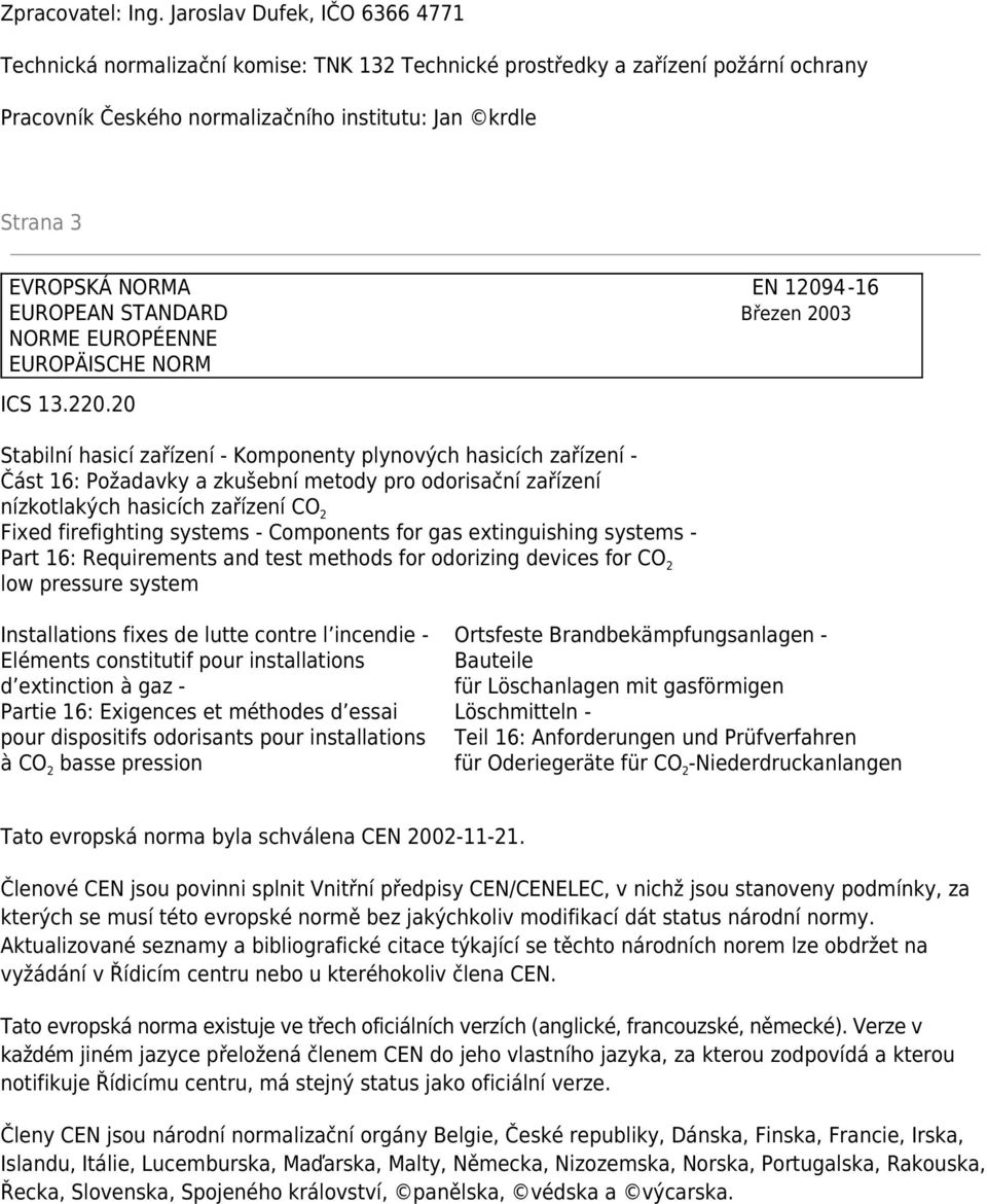 12094-16 EUROPEAN STANDARD Březen 2003 NORME EUROPÉENNE EUROPÄISCHE NORM ICS 13.220.