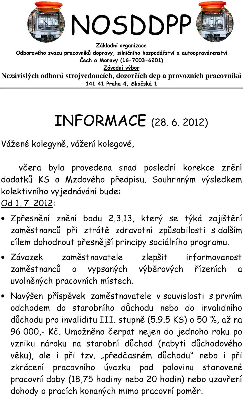 Souhrnným výsledkem kolektivního vyjednávání bude: Od 1. 7. 2012: Zpřesnění znění bodu 2.3.