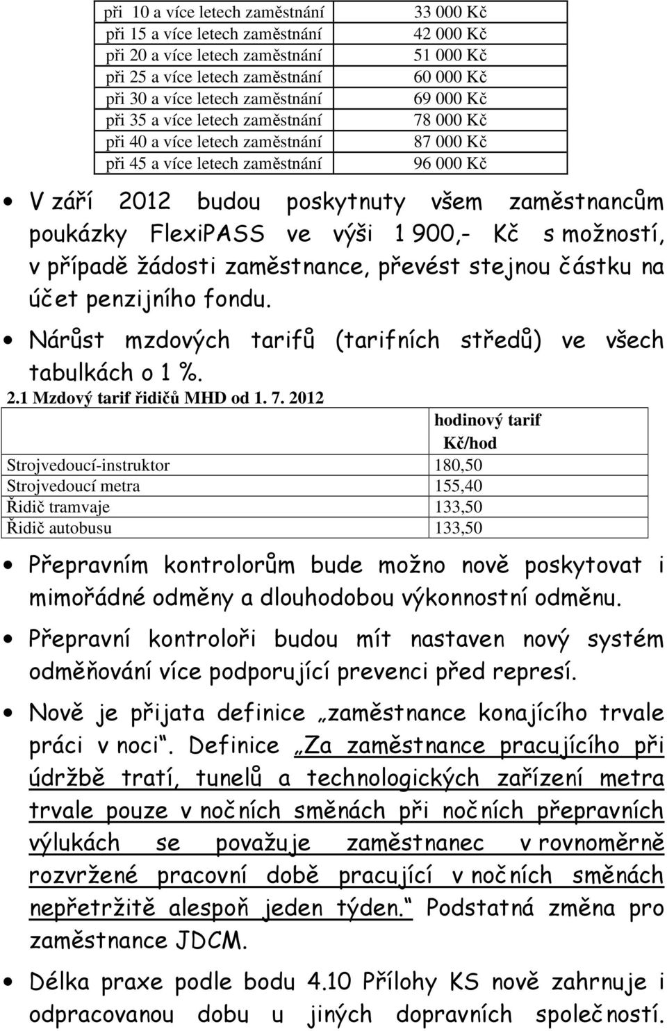 FlexiPASS ve výši 1 900,- Kč s možností, v případě žádosti zaměstnance, převést stejnou částku na účet penzijního fondu. tabulkách o 1 %. 2.1 Mzdový tarif řidičů MHD od 1. 7.