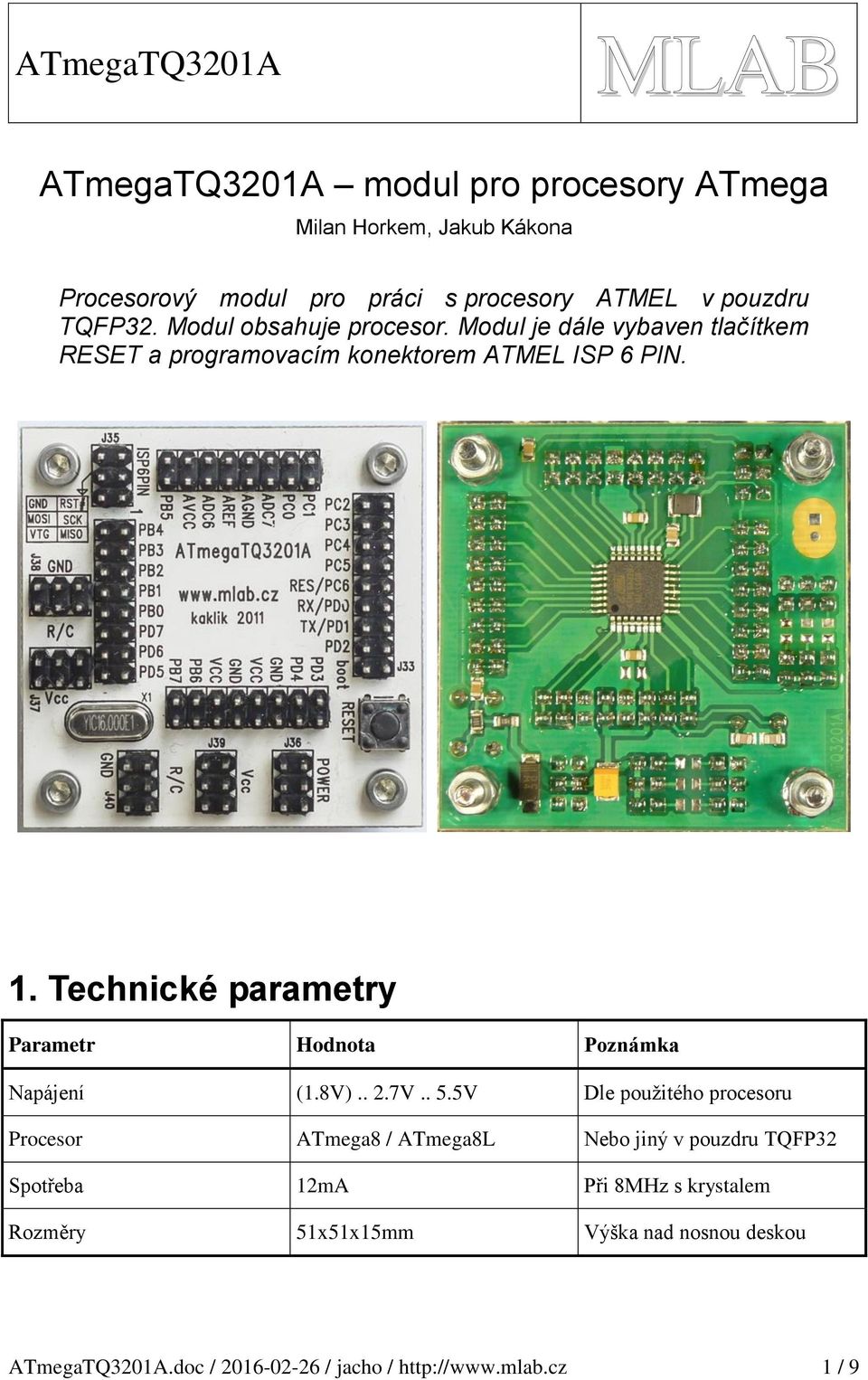 Technické parametry Parametr Hodnota Poznámka Napájení (1.8V).. 2.7V.. 5.